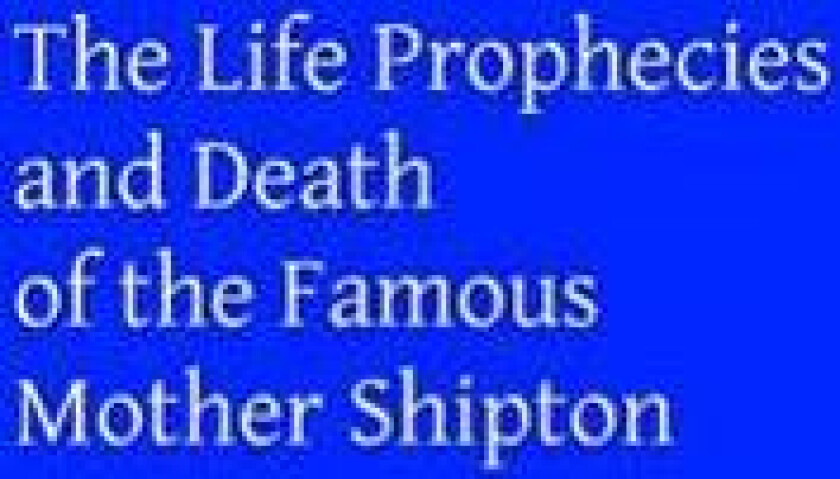 The Life Prophecies and Death of the Famous Mother Shipton