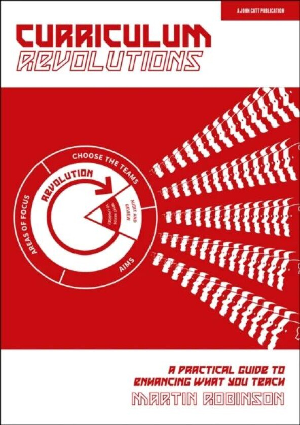 Curriculum Revolutions: A practical guide to enhancing what you teach av Martin Robinson