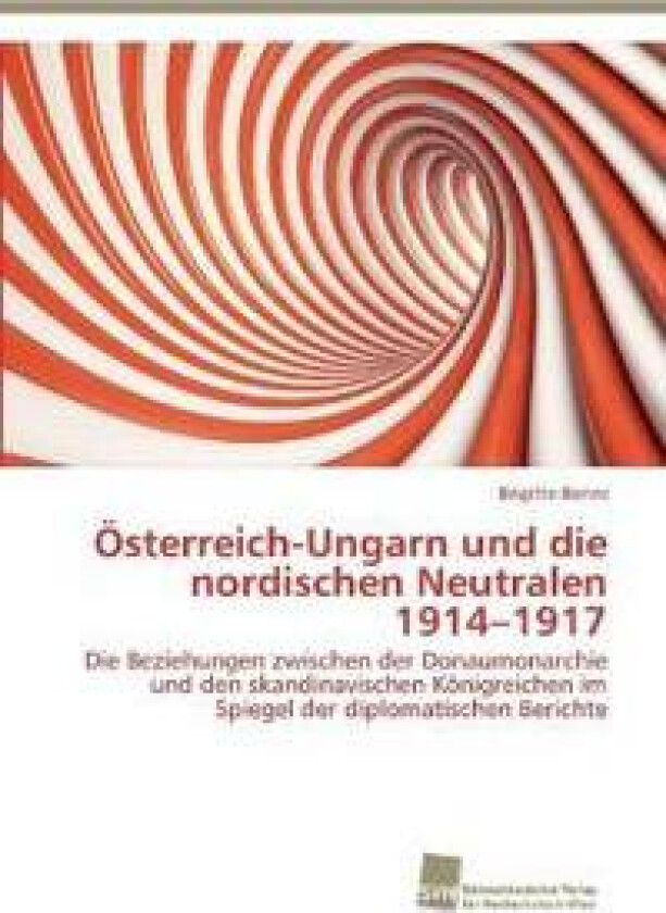 Österreich-Ungarn und die nordischen Neutralen 1914-1917