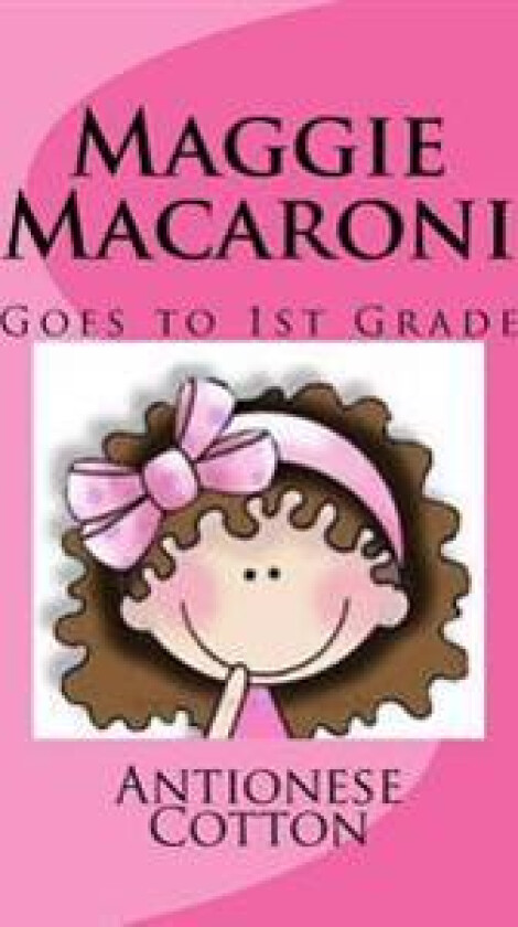 Maggie Macaroni Goes to First Grade