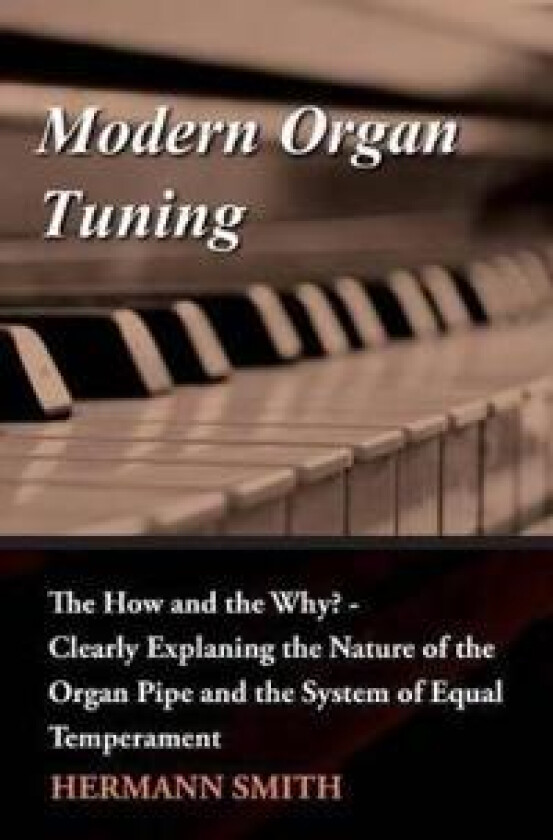 Modern Organ Tuning - the How and the Why? - Clearly Explaining the Nature of the Organ Pipe and the System of Equal Temperament