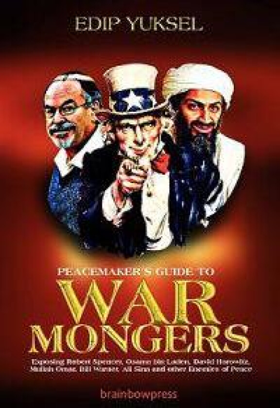Peacemaker's Guide to Warmongers: Exposing Robert Spencer, David Horowitz, and other Enemies of Peace