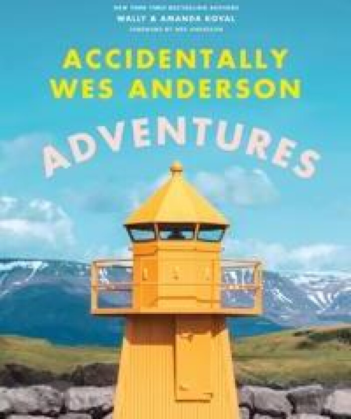 ACCIDENTALLY WES ANDERSON ADVENTURES