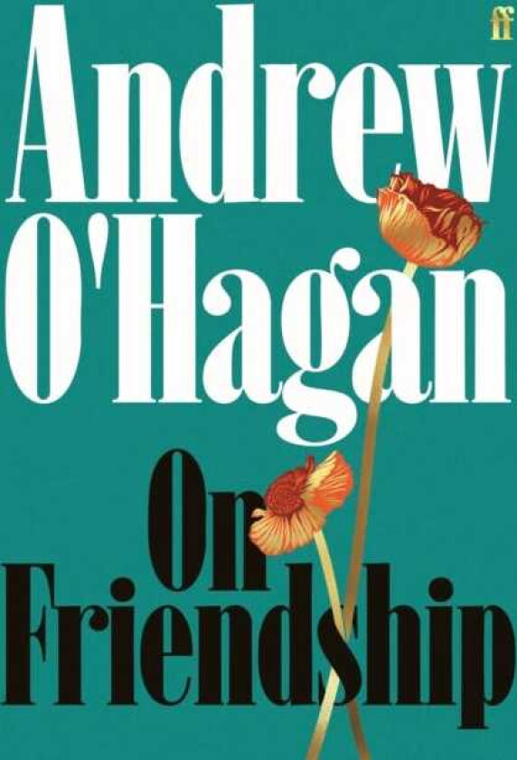 On Friendship From the author of the Sunday Times bestseller Caledonian Road