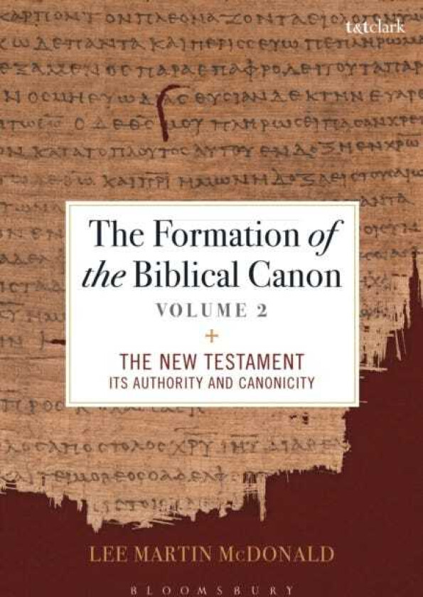 The Formation of the Biblical Canon: Volume 2 The New Testament: Its Authority and Canonicity