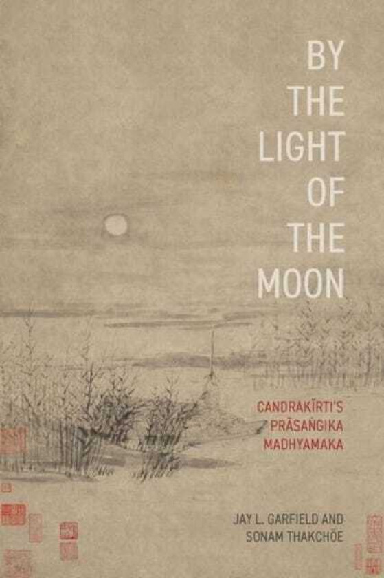 By the Light of the Moon CandrakA«rtias PrAsaa¹gika Madhyamaka