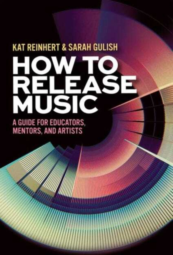 How to Release Music A Guide for Educators, Mentors, and Artists