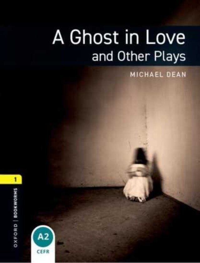 Oxford Bookworms Library: Level 1: A Ghost in Love and Other Plays