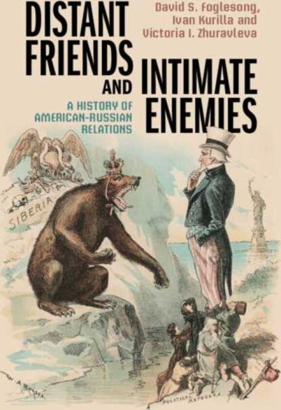 Distant Friends and Intimate Enemies A History of AmericanRussian Relations