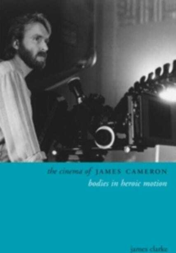 The Cinema of James Cameron Bodies in Heroic Motion