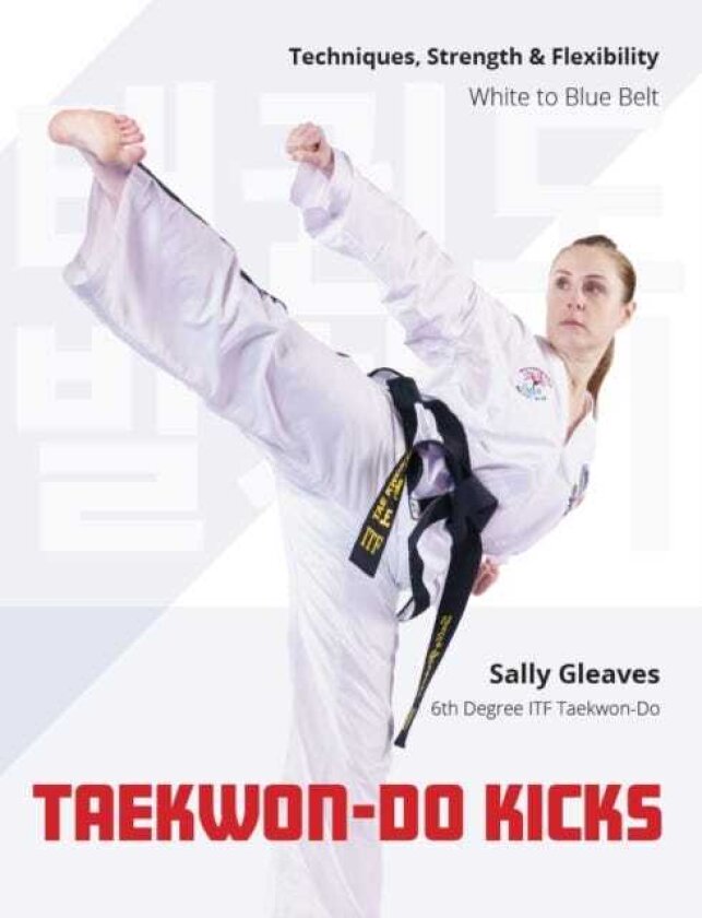 TaekwonDo Kicks Volume 1 Techniques, Strength, and Flexibility. White to Blue Belt