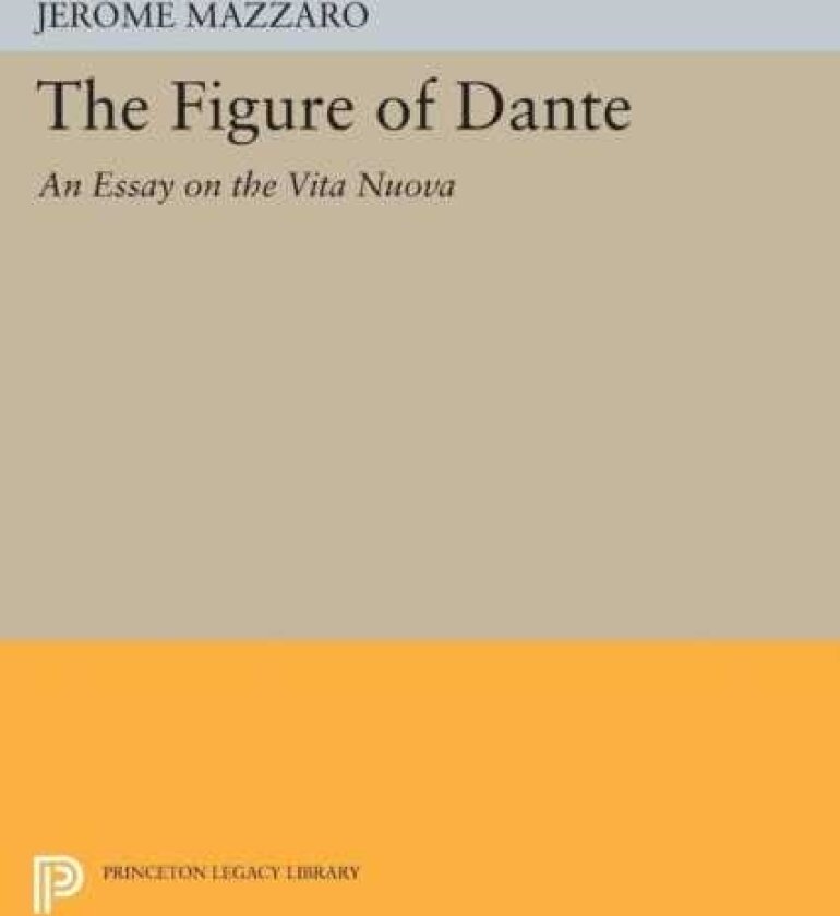 The Figure of Dante An Essay on The Vita Nuova