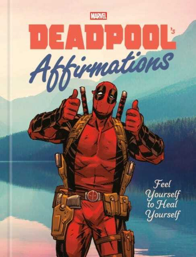 Deadpool's Affirmations Feel Yourself to Heal Yourself