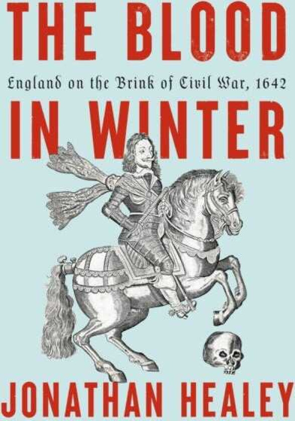 The Blood in Winter England on the Brink of Civil War, 1642