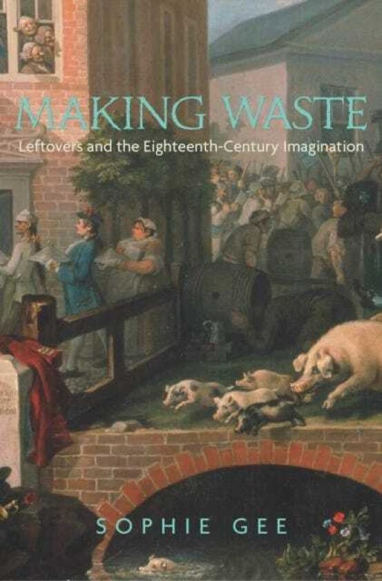 Making Waste Leftovers and the EighteenthCentury Imagination