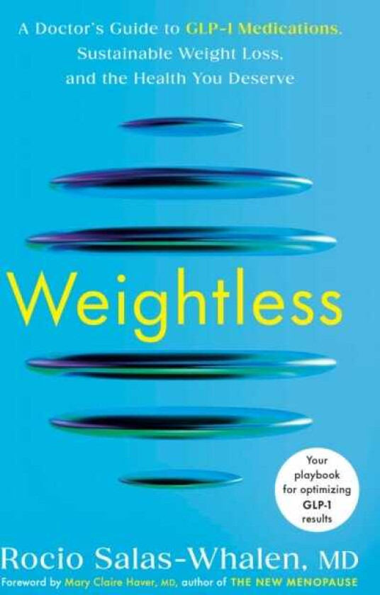 Weightless A Doctor's Guide to GLP1 Medications, Sustainable Weight Loss, and the Health You Deserve