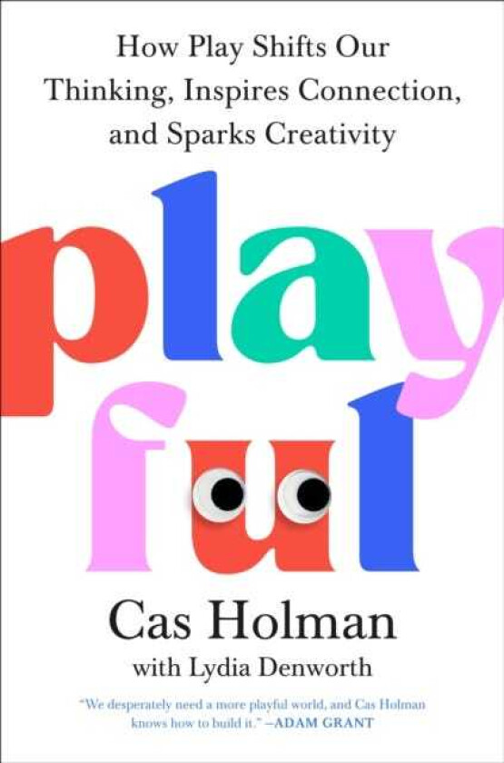 Playful How Play Shifts Our Thinking, Inspires Connection, and Sparks Creativity