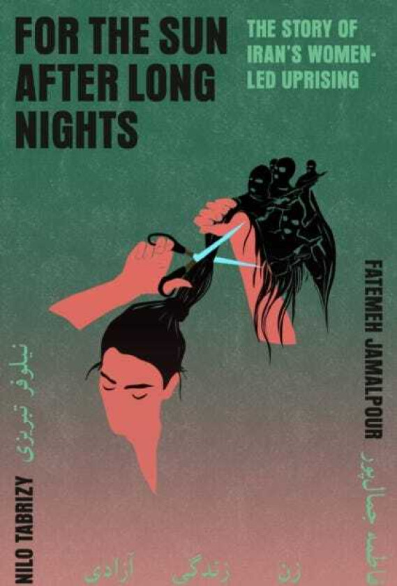 For the Sun After Long Nights The Story of Iran's WomenLed Uprising