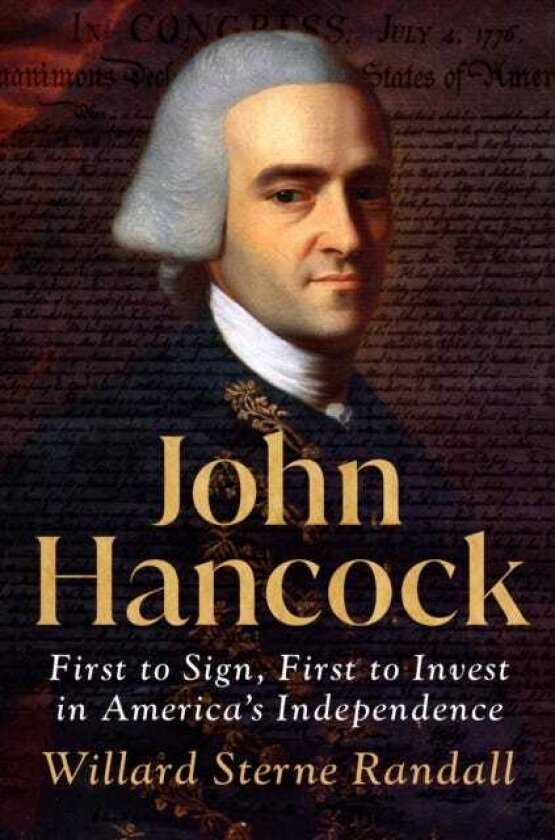 John Hancock First to Sign, First to Invest in America's Independence