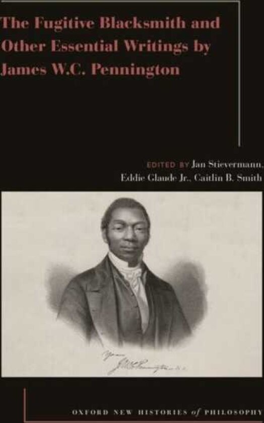 The Fugitive Blacksmith and Other Essential Writings by James W.C. Pennington