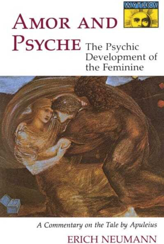 Amor and Psyche The Psychic Development of the Feminine: A Commentary on the Tale by Apuleius