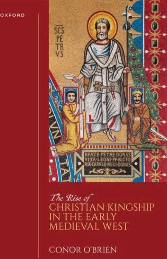 The Rise of Christian Kingship in the Early Medieval West