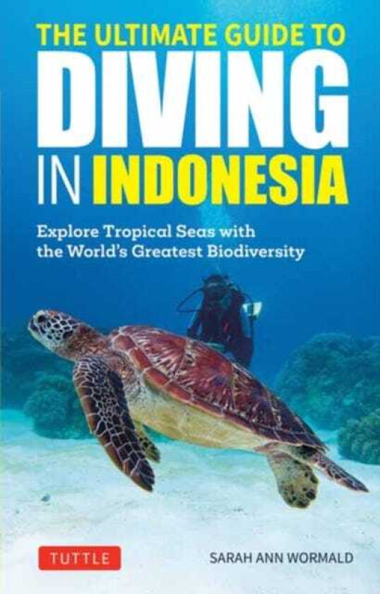 The Ultimate Guide to Diving in Indonesia Exploring the Tropical Seas with the World's Greatest Marine Biodiversity
