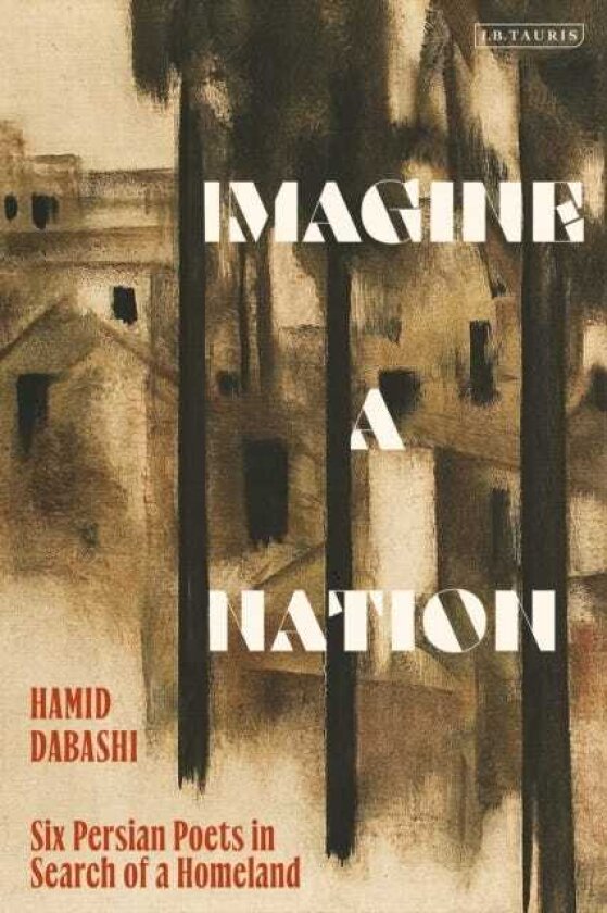 Imagine a Nation Six Persian Poets in Search of a Homeland