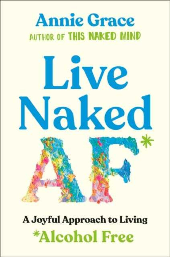 Live Naked AF A Joyful Approach to Living Alcohol Free