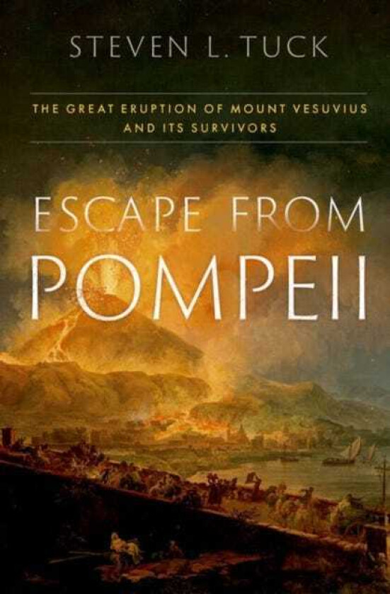 Escape from Pompeii The Great Eruption of Mount Vesuvius and Its Survivors