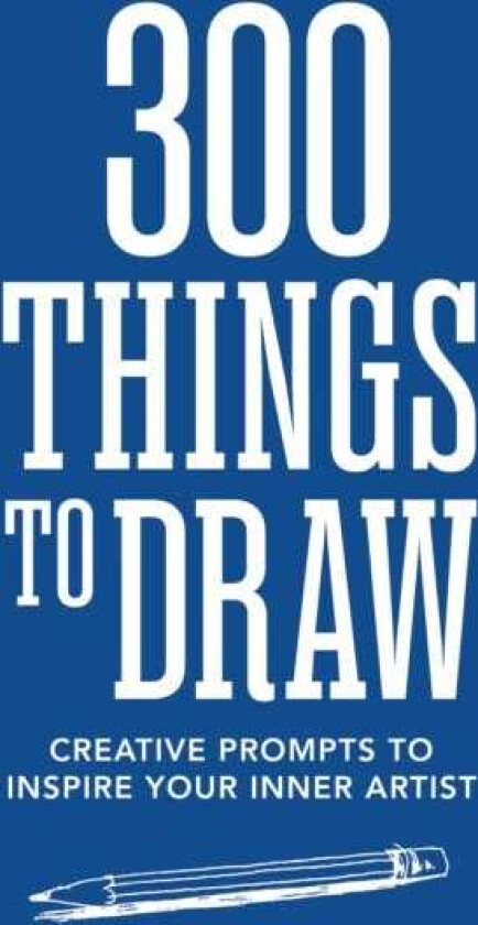 300 Things to Draw Creative Prompts to Inspire Your Inner Artist