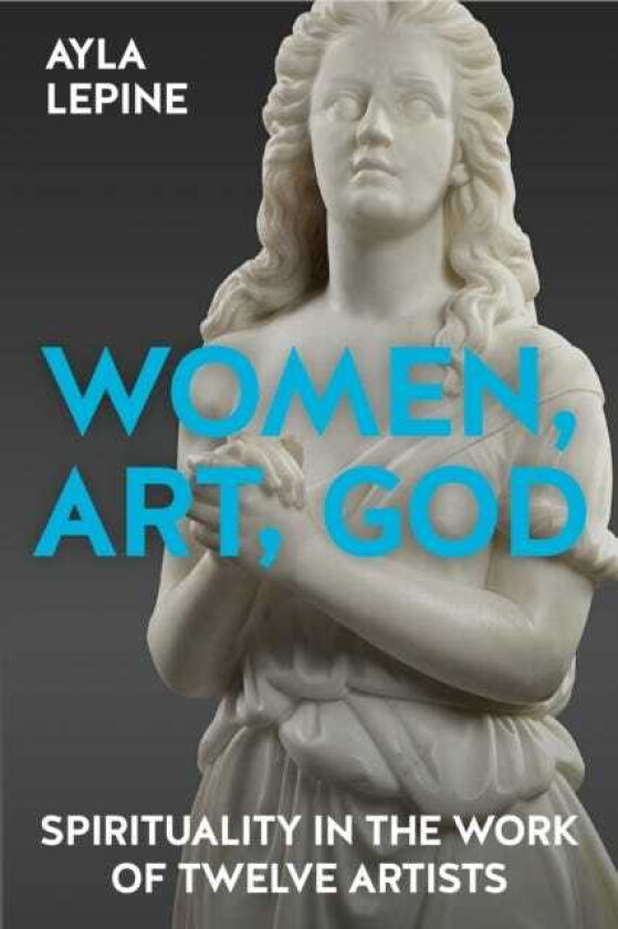 Women, Art, God Spirituality in the work of twelve artists