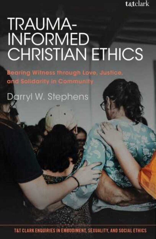 TraumaInformed Christian Ethics Bearing Witness through Love, Justice, and Solidarity in Community