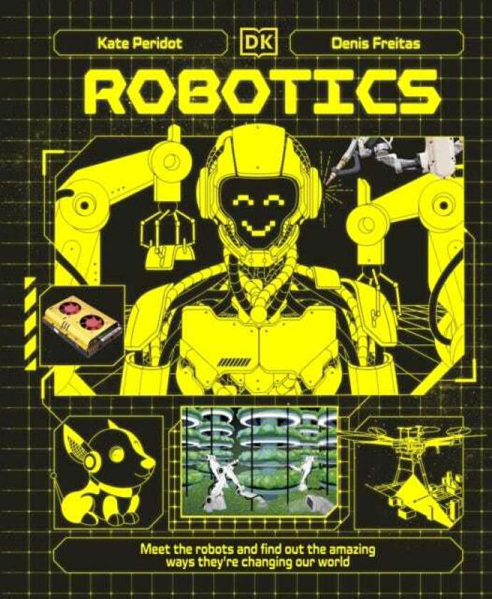 Robotics Meet the Robots and Find Out the Amazing Ways They're Changing Our World
