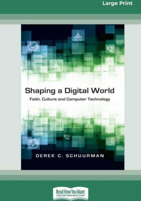 Shaping a Digital World Faith, Culture and Computer Technology (16pt Large Print Edition)