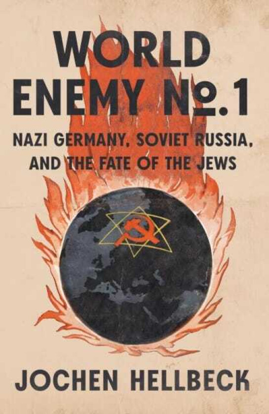 World Enemy No. 1 Nazi Germany, Soviet Russia, and the Fate of the Jews