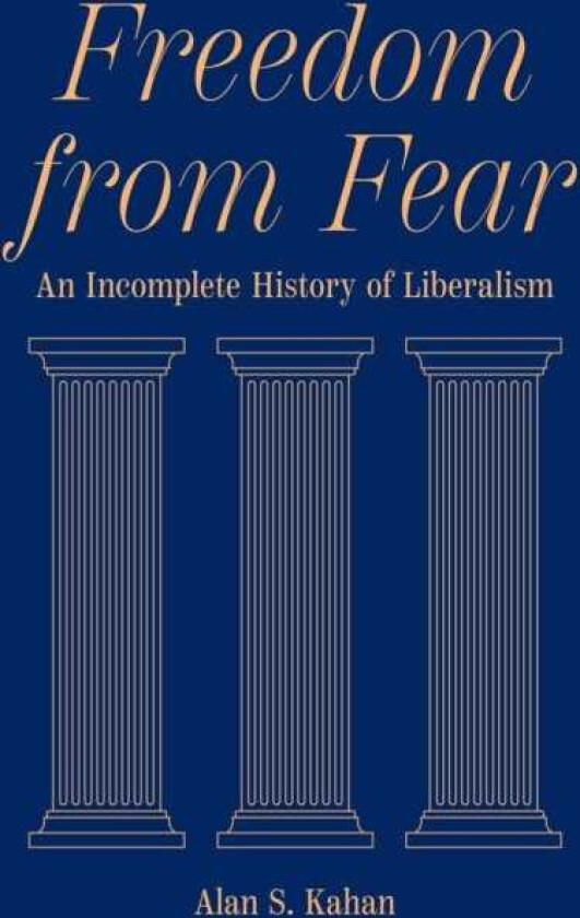 Freedom from Fear An Incomplete History of Liberalism