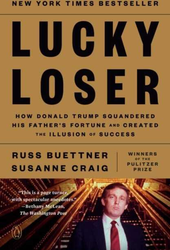 Lucky Loser How Donald Trump Squandered His Father's Fortune and Created the Illusion of Success