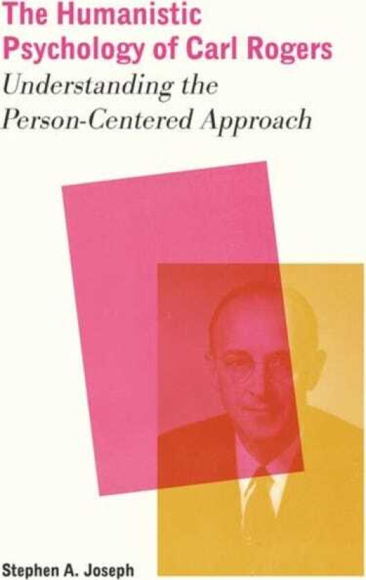 The Humanistic Psychology of Carl Rogers Understanding the PersonCentered Approach