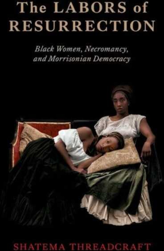 The Labors of Resurrection Black Women, Necromancy, and Morrisonian Democracy