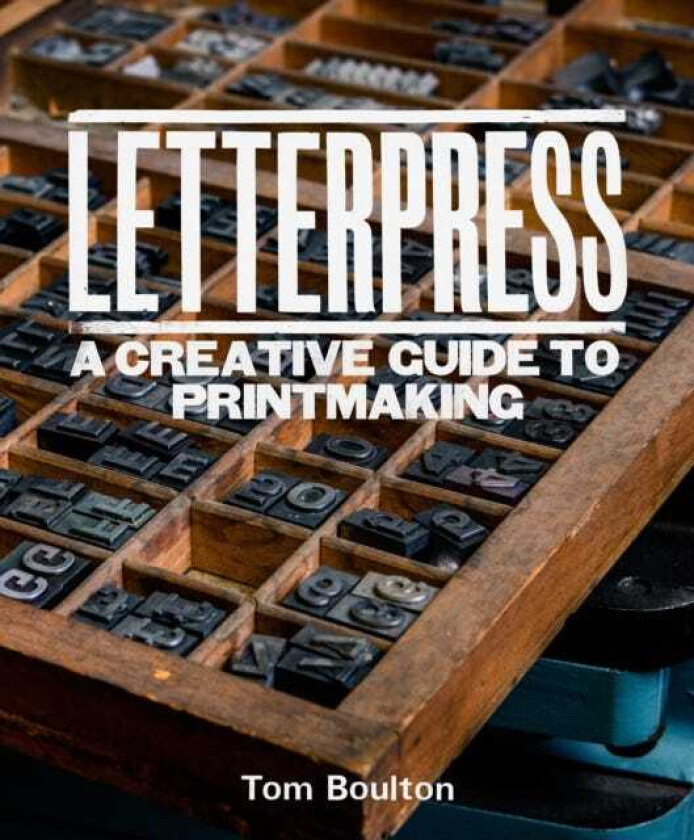 Letterpress A designer’s & artist's guide to creative printmaking
