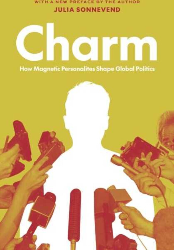 Charm How Magnetic Personalities Shape Global Politics