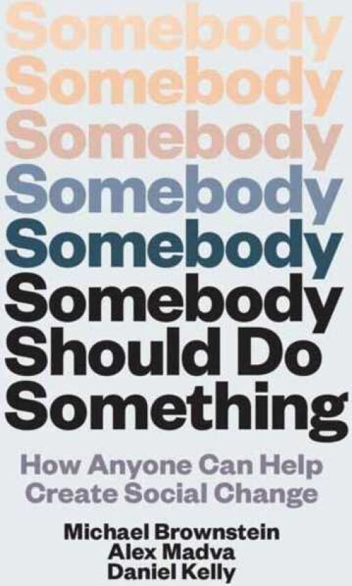 Somebody Should Do Something How Anyone Can Help Create Social Change
