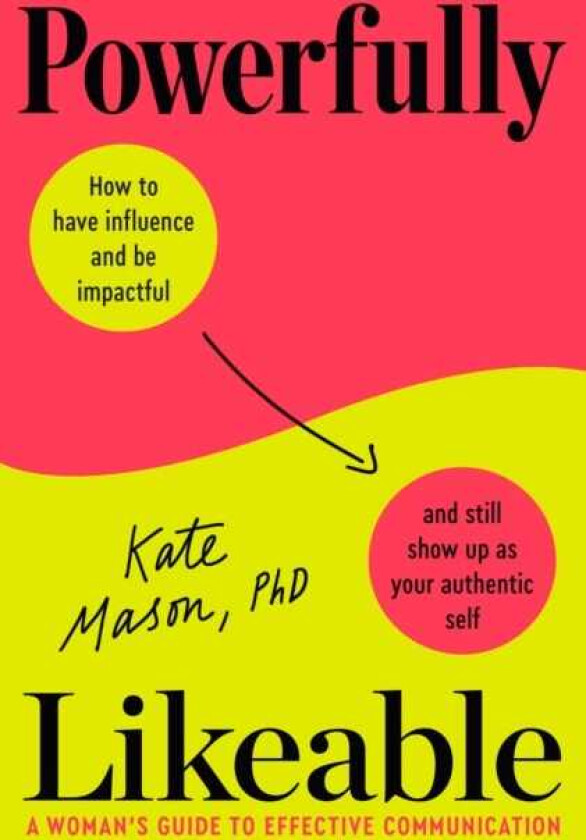 Powerfully Likeable A Woman's Guide to Effective Communication