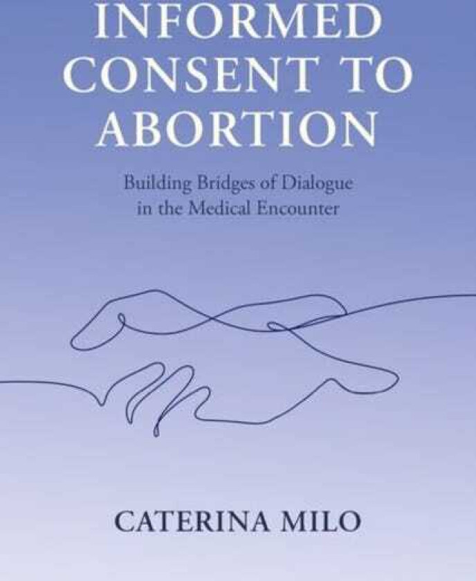 Informed Consent to Abortion Building Bridges of Dialogue in the Medical Encounter