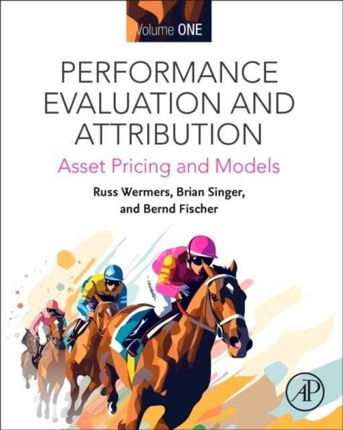 Performance Evaluation and Attribution Volume One Asset Pricing and Models