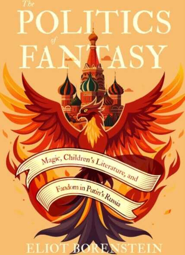 The Politics of Fantasy Magic, Children's Literature, and Fandom in Putin's Russia