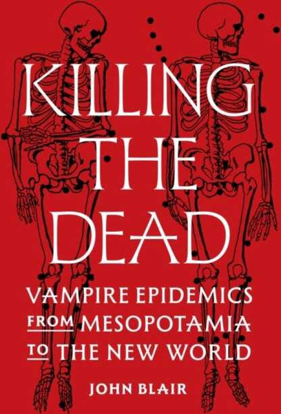 Killing the Dead Vampire Epidemics from Mesopotamia to the New World