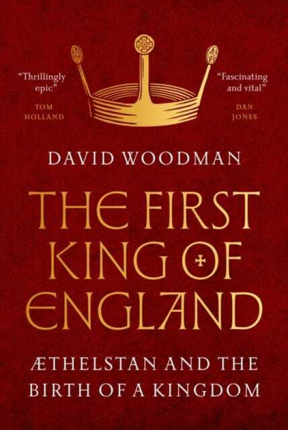 The First King of England Æthelstan and the Birth of a Kingdom