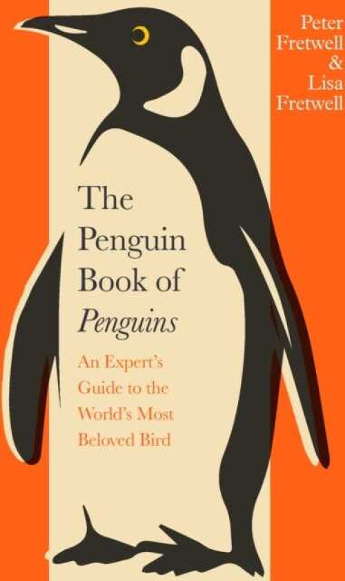 The Penguin Book of Penguins An Expert’s Guide to the World’s Most Beloved Bird
